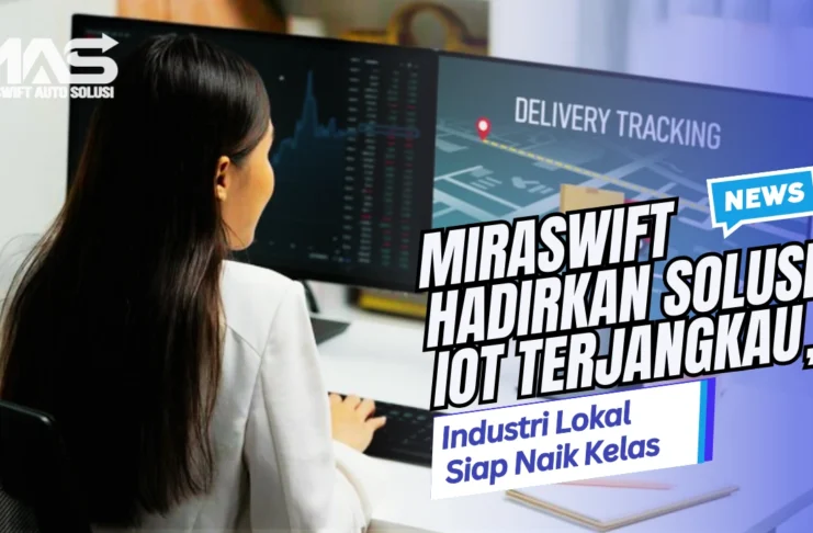 Miraswift Hadirkan Solusi Teknologi IoT Terjangkau, Industri Lokal Siap Naik Kelas!