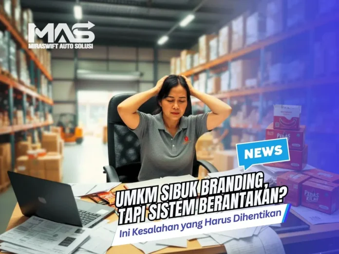 UMKM Sibuk Branding, Tapi Sistem Berantakan? Ini Kesalahan yang Harus Dihentikan