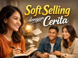 Soft Selling dengan Cerita, Strategi Marketing yang Bikin Audiens Lebih Nyaman