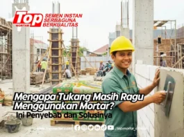Mengapa Tukang Masih Ragu Menggunakan Mortar? Ini Penyebab dan Solusinya